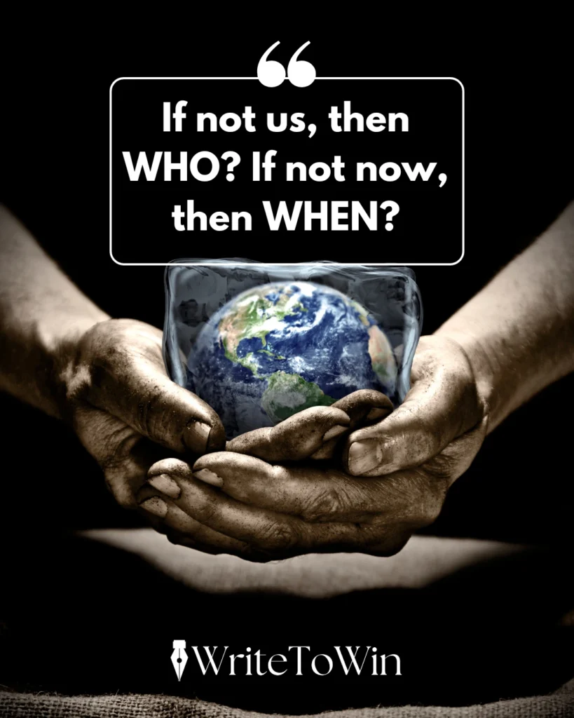 If not us, then WHO If not now, then WHEN