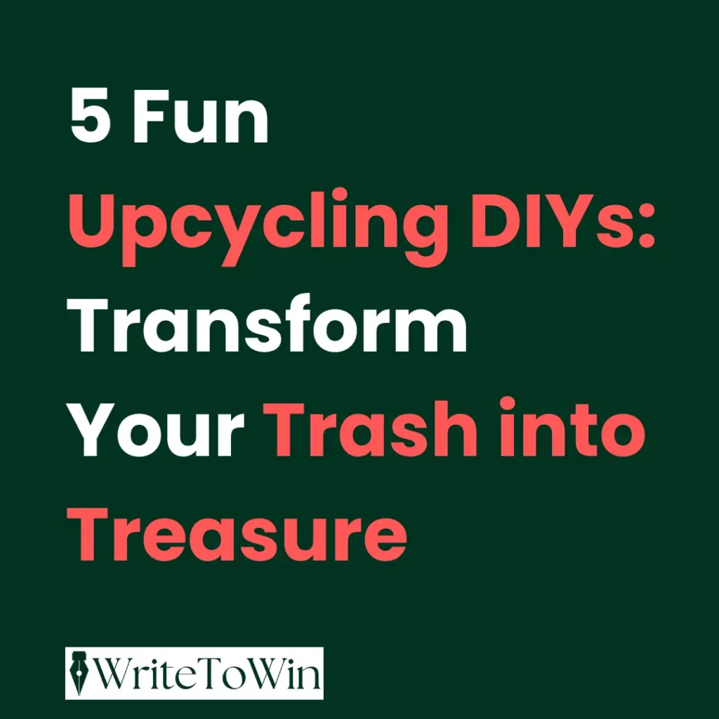 5 Fun Upcycling DIYs: Transform Your Trash into Treasure
